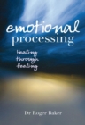 Emotional Processing : Healing through Feeling - eBook
