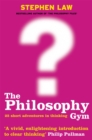 The Philosophy Gym : 25 Short Adventures in Thinking - Book