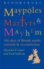 Maypoles, Martyrs and Mayhem : 366 days of British myths, customs & eccentricities - Book