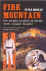 Fire Mountain : How One Man Survived the World's Worst Volcanic Disaster - Book