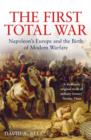 The First Total War : Napoleon's Europe and the Birth of Modern Warfare - Book