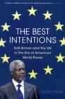 The Best Intentions : Kofi Annan and the UN in the Era of American World Power - Book