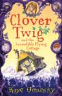 Clover Twig and the Incredible Flying Cottage - Book