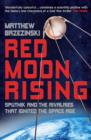 Red Moon Rising : Sputnik and the Rivalries That Ignited the Space Age - Book