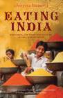 Eating India : Exploring the Food and Culture of the Land of Spices - Book