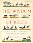 The Wisdom of Birds : An Illustrated History of Ornithology - Book