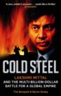 Cold Steel : Lakshmi Mittal and the Multi-Billion-Dollar Battle for a Global Empire - eBook