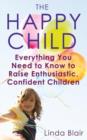 The Happy Child : Everything you need to know to raise enthusiastic, confident children - eBook