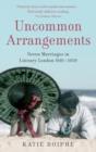 Uncommon Arrangements : Seven Marriages in Literary London 1910 -1939 - eBook