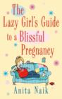 The Lazy Girl's Guide To A Blissful Pregnancy - eBook