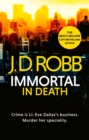 Immortal In Death : Crime and punishment is Lieutenant Eve Dallas's business. Murder her speciality. - eBook