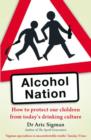 Alcohol Nation : How to protect our children from today's drinking culture - eBook