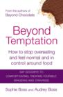 Beyond Temptation : How to stop overeating and feel normal and in control around food - eBook
