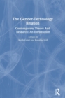 The Gender-Technology Relation : Contemporary Theory And Research: An Introduction - Book