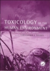 Toxicology of the Human Environment : The Critical Role of Free Radicals - Book