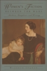Women's Fiction Between the Wars : Mothers, Daughters and Writing - Book