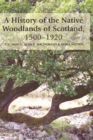 A History of the Native Woodlands of Scotland, 1500-1920 - Book