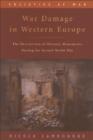 War Damage in Western Europe : The Destruction of Historic Monuments During the Second World War - Book