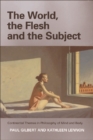 The World, the Flesh and the Subject : Continental Themes in Philosophy of Mind and Body - Book
