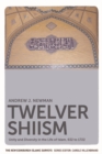 Twelver Shiism : Unity and Diversity in the Life of Islam, 632 to 1722 - Book