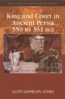 King and Court in Ancient Persia 559 to 331 BCE - Book