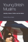 Young British Muslims : Identity, Culture, Politics and the Media - Book