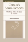 Cixous’s Semi-Fictions : Thinking at the Borders of Fiction - Book
