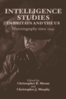 Intelligence Studies in Britain and the US : Historiography since 1945 - Book