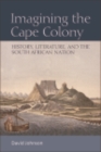 Imagining the Cape Colony : History, Literature, and the South African Nation - eBook