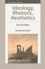 Ideology, Rhetoric, Aesthetics : For De Man - Book