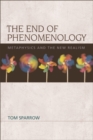 The End of Phenomenology : Metaphysics and the New Realism - eBook