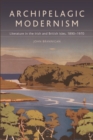 Archipelagic Modernism : Literature in the Irish and British Isles, 1890-1970 - eBook