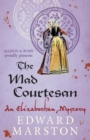 The Mad Courtesan : The dramatic Elizabethan whodunnit - eBook