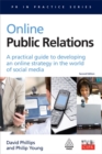 Online Public Relations : A Practical Guide to Developing an Online Strategy in the World of Social Media - Book
