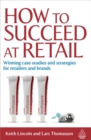 How to Succeed at Retail : Winning Case Studies and Strategies for Retailers and Brands - Book