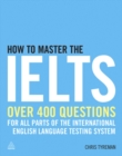 How to Master the IELTS : Over 400 Questions for All Parts of the International English Language Testing System - eBook