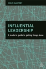 Influential Leadership : A Leader's Guide to Getting Things Done - Book