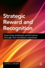Strategic Reward and Recognition : Improving Employee Performance Through Non-monetary Incentives - eBook