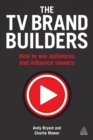 The TV Brand Builders : How to Win Audiences and Influence Viewers - eBook