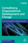 Consultancy, Organizational Development and Change : A Practical Guide to Delivering Value - Book
