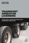 Transport Operator Licensing : A Practical Guide for Goods and Passenger Operators - Book