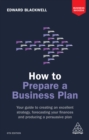 How to Prepare a Business Plan : Your Guide to Creating an Excellent Strategy, Forecasting Your Finances and Producing a Persuasive Plan - eBook
