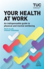 Your Health at Work : An Indispensable Guide to Physical and Mental Wellbeing - eBook
