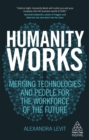 Humanity Works : Merging Technologies and People for the Workforce of the Future - eBook