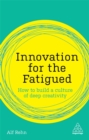 Innovation for the Fatigued : How to Build a Culture of Deep Creativity - Book