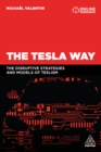 The Tesla Way : The disruptive strategies and models of Teslism - eBook