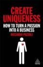 Create Uniqueness : How to Turn a Passion Into a Business - Book