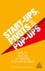 Start-Ups, Pivots and Pop-Ups : How to Succeed by Creating Your Own Business - Book