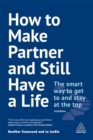 How to Make Partner and Still Have a Life : The Smart Way to Get to and Stay at the Top - Book