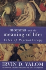 Momma And The Meaning Of Life : Tales of Psycho-therapy - Book